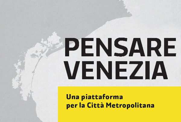 Pensare Venezia-Ricerca della Fondazione Gianni Pellicani sulla città metropolitana